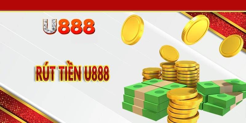 Rút tiền U888 nhanh chóng, đơn giản và tiện lợi