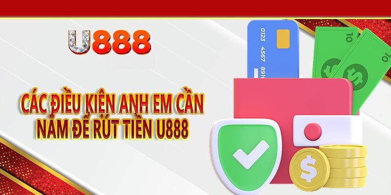 Điều kiện rút tiền tại nhà cái U888