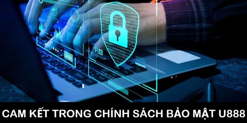 Những cam kết đề cập trong chính sách bảo mật U888