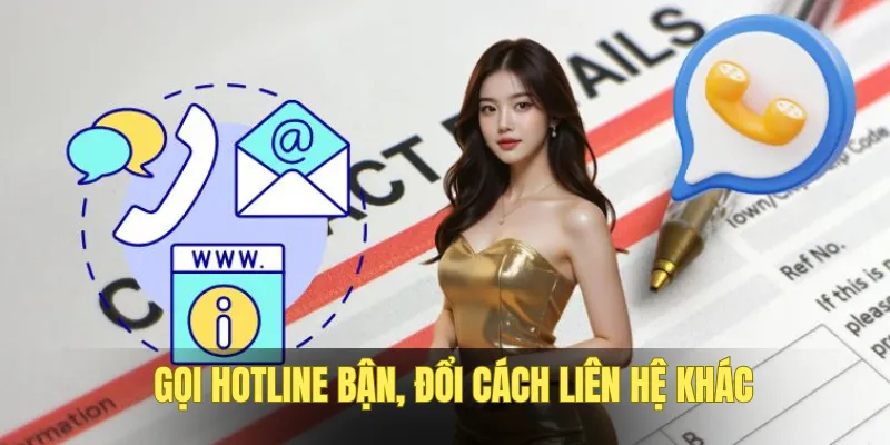Nếu hotline báo bận hãy đổi kênh liên hệ khác