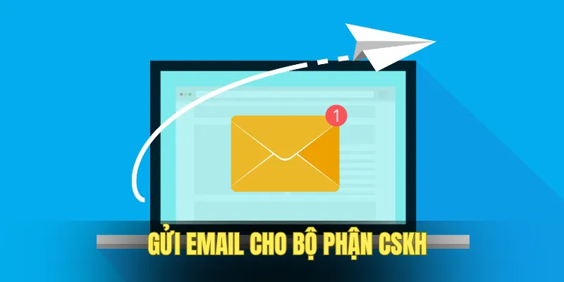 Gửi thư điện tử để trình bày sự việc vướng mắc rõ ràng