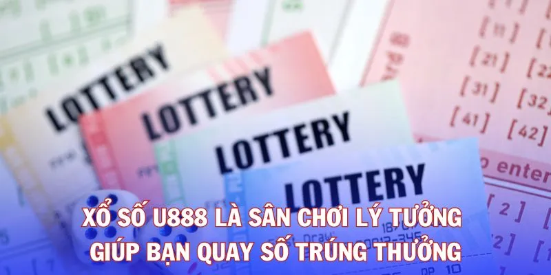 Xổ số U888 là sân chơi lý tưởng giúp bạn quay số trúng thưởng