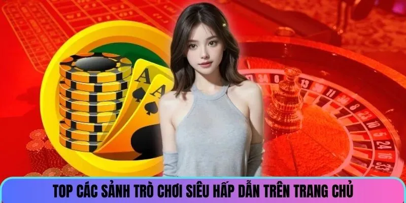 Top các sảnh cược hấp dẫn nhất tại trang chủ