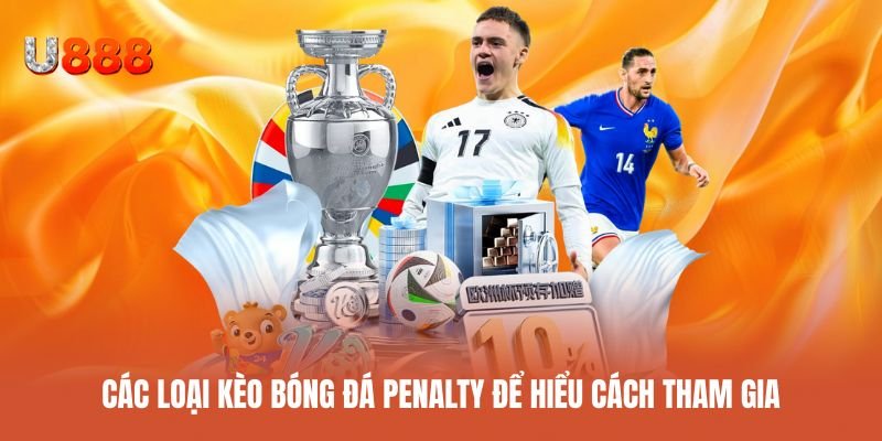 Tổng hợp các loại kèo penalty phổ biến hiện nay