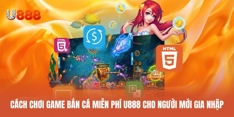 Hướng dẫn chơi bắn cá miễn phí U888 cho người mới bắt đầu