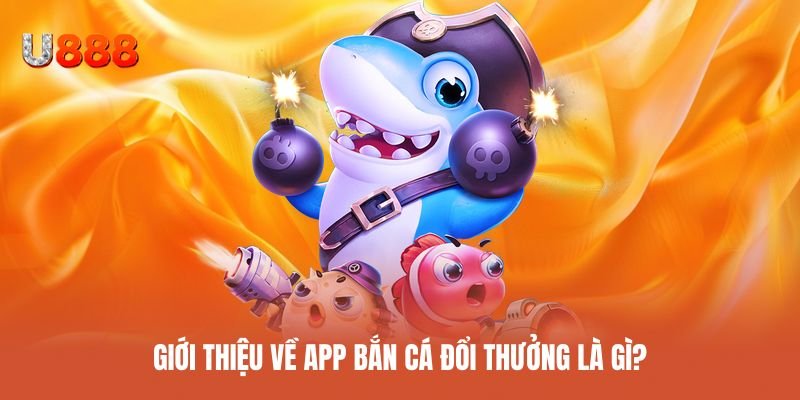 Khái niệm và cách vận hành app bắn cá đổi thưởng