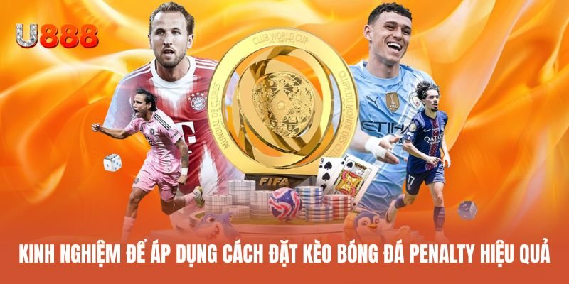 Mẹo để sử dụng cách đặt kèo bóng đá penalty hiệu quả và an toàn