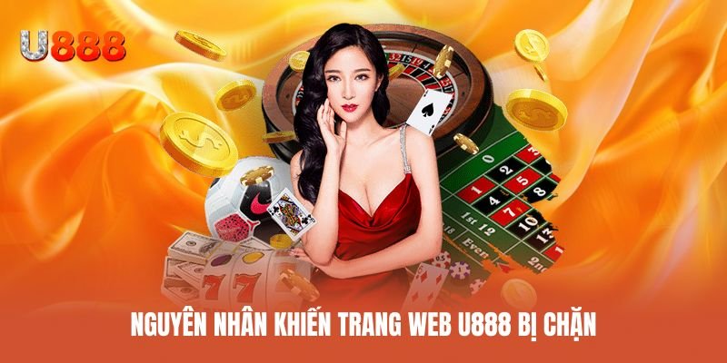 Lý do khiến website U888 bị chặn hoặc hạn chế truy cập