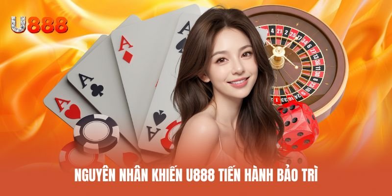 Lý do hệ thống U888 cần phải bảo trì