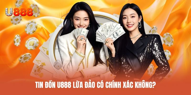 U888 có thật sự lừa đảo hay không