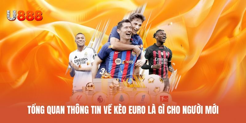 Tìm hiểu kèo Euro là gì dành cho người mới bắt đầu