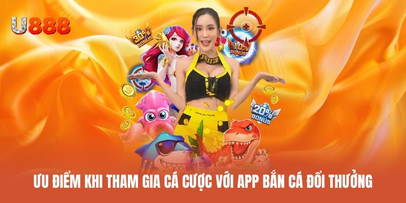 Những lợi thế hấp dẫn khi tham gia app bắn cá đổi thưởng